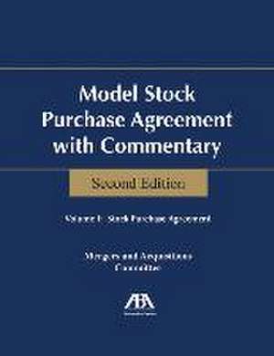 Model Stock Purchase Agreement with Commentary, Second Edition de Business Law Section Mergers and Acquisi