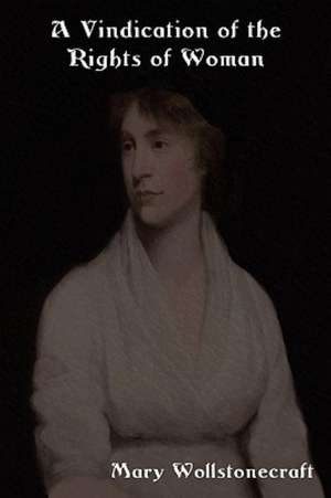 A Vindication of the Rights of Woman: With Strictures on Political and Moral Subjects de Mary Wollstonecraft