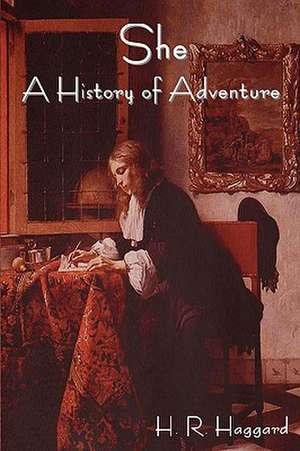 She: A History of Adventure de H. Rider Haggard