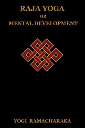 Raja Yoga or Mental Development de Yogi Ramacharaka