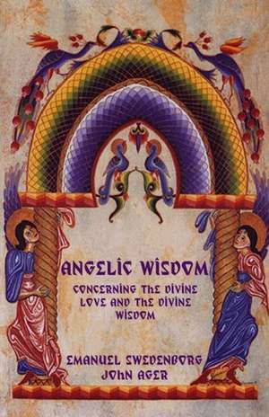 Angelic Wisdom Concerning the Divine Love and the Divine Wisdom: The Great Alternative de Emanuel Swedenborg