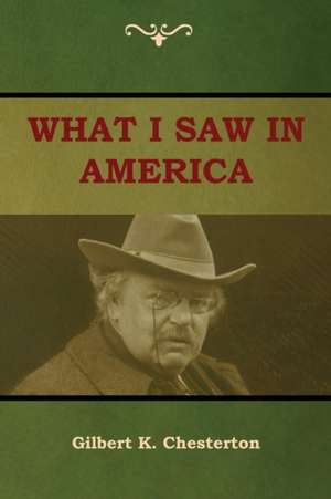 What I saw in America de Gilbert K. Chesterton