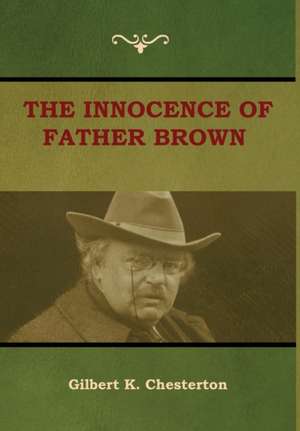 The Innocence of Father Brown de Gilbert K. Chesterton