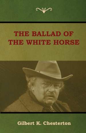 The Ballad of the White Horse de Gilbert K. Chesterton