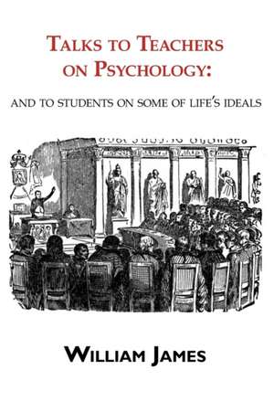 Talks to Teachers on Psychology de William James