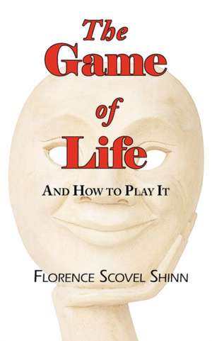 The Game of Life - And How to Play It de Florence Scovel Shinn