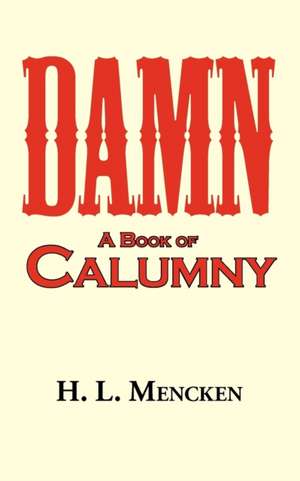 Damn! a Book of Calumny: The Russell Conwell (Founder of Temple University) Story de H. L. Mencken