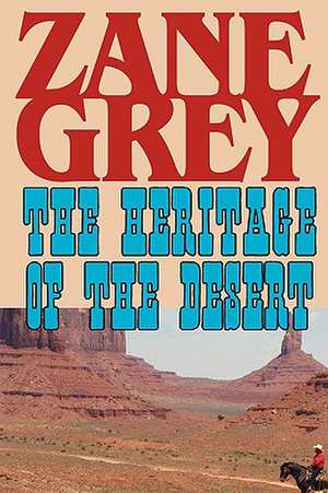 The Heritage of the Desert de Zane Grey