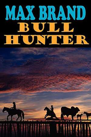 Bull Hunter de Max Brand