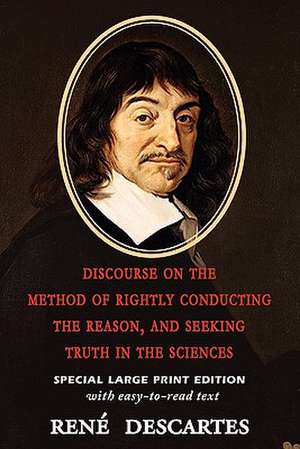 Discourse on the Method of Rightly Conducting the Reason, and Seeking Truth in the Sciences de Rene Descartes