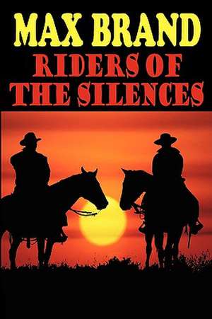 Riders of the Silences de Max Brand