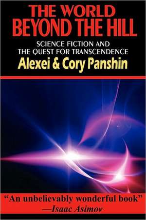 The World Beyond the Hill - Science Fiction and the Quest for Transcendence de Alexei Panshin