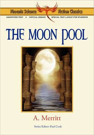 The Moon Pool - Phoenix Science Fiction Classics (with Notes and Critical Essays) de A. Merritt