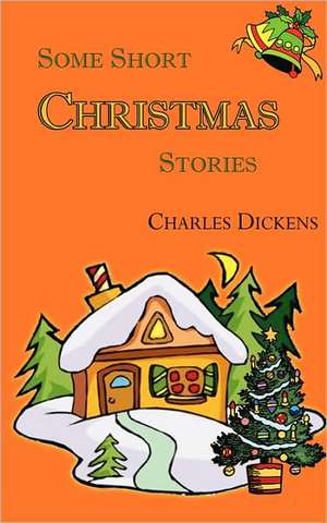 Some Short Christmas Stories de Charles Dickens