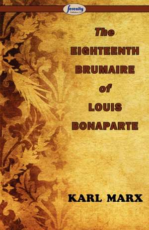 The Eighteenth Brumaire of Louis Bonaparte de Karl Marx