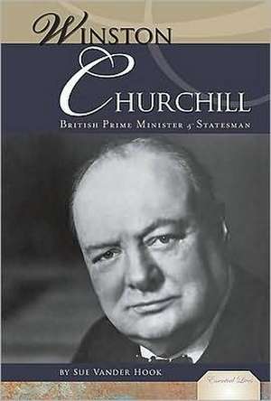 Winston Churchill: British Prime Minister & Statesman de Sue Vander Hook