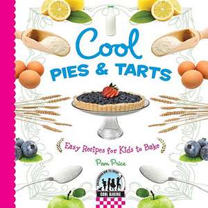 Cool Pies & Tarts: Easy Recipes for Kids to Bake de Pamela S. Price