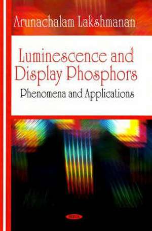 Luminescence and Display Phosphors de Arunachalam Lakshmanan