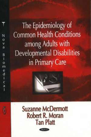 The Epidemiology of Common Health Conditions Among Adults with Developmental Disabilities in Primary Care de Suzanne McDermott