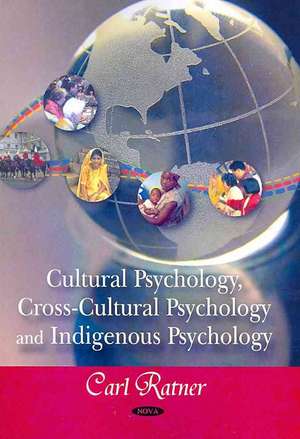 Cultural Psychology, Cross-cultural Psychology, & Indigenous Psychology de Carl Ratner Ph.D.