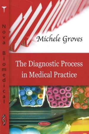 Diagnostic Process in Medical Practice de Michele Groves