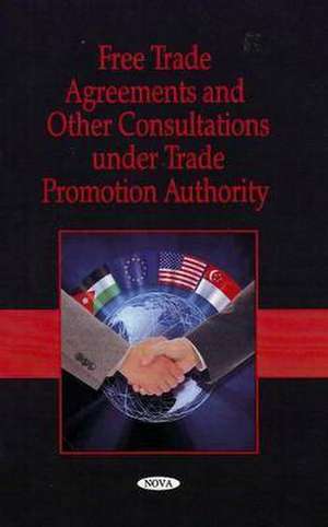 Free Trade Agreements and Other Consultations Under Trade Promotion Authority de Government Accountability Office