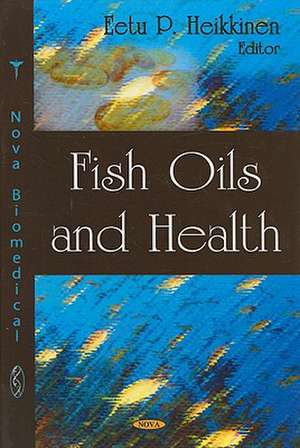 Fish Oils and Health de Eetu P. Heikkinen