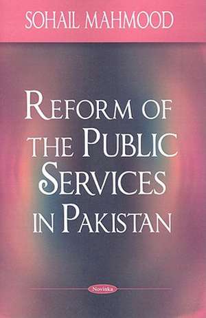 Reform of the Public Services in Pakistan de Sohail Mahmood