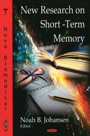 New Research on Short-Term Memory de Noah B. Johansen