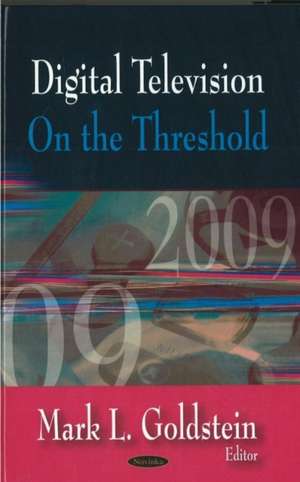 Digital Television: On the Threshold de Mark L Goldstein