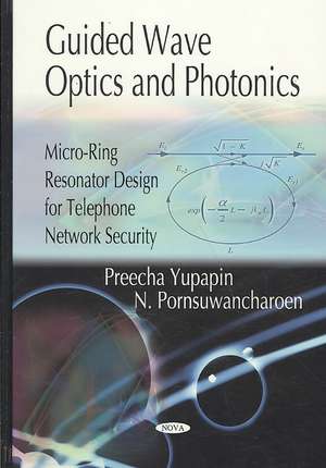 Guided Wave Optics and Photonics: Micro-Ring Resonator Design for Telephone Network Security. Preecha Yupapin and P. Saeung de Preecha Yupapin