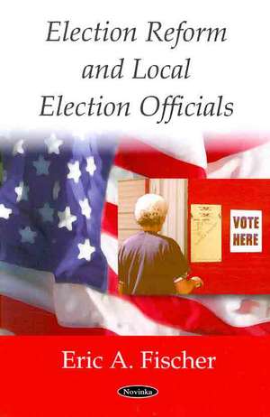 Election Reform and Local Election Officials de Erica Fischer