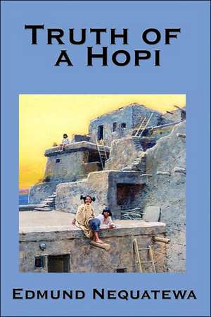 Truth of a Hopi: Stories Relating to the Origin, Myths and Clan Histories of the Hopi de Edmund Nequatewa