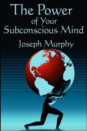 The Power of Your Subconscious Mind de Joseph Murphy