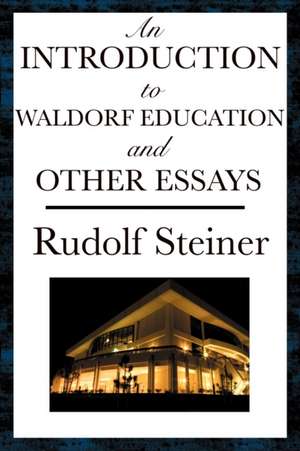 An Introduction to Waldorf Education and Other Essays de Rudolf Steiner