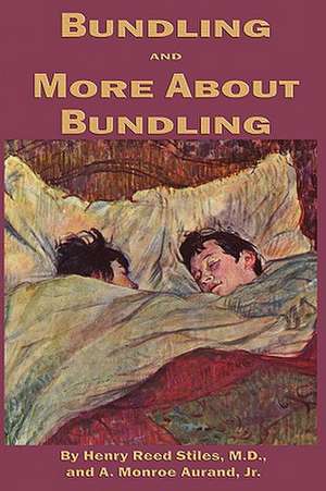 Bundling, And, More about Bundling: The Realization of Life, Stray Birds, the Home and the World de M. D. Henry Reed Stiles