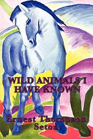 Wild Animals I Have Known de Ernest Thompson Seton