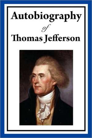 Autobiography of Thomas Jefferson de Thomas Jefferson