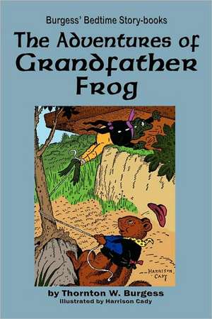 The Adventures of Grandfather Frog de Thornton W. Burgess