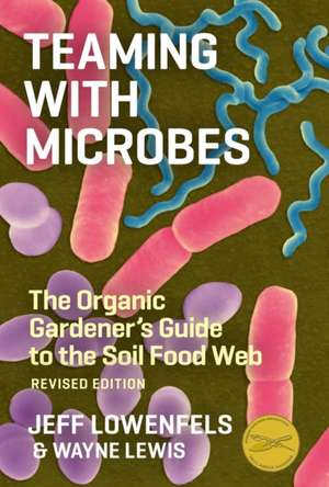 Teaming with Microbes de Jeff Lowenfels