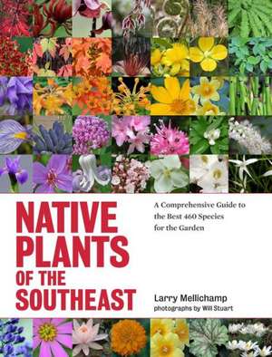 Native Plants of the Southeast: A Comprehensive Guide to the Best 460 Species for the Garden de Larry Mellichamp