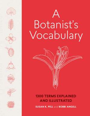 A Botanist's Vocabulary: 1300 Terms Explained and Illustrated de Susan K Pell