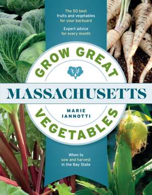 Grow Great Vegetables in Massachusetts de Marie Iannotti