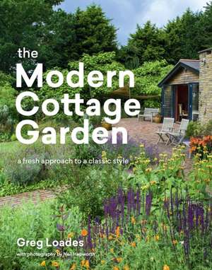 The Modern Cottage Garden de Greg Loades