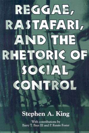 Reggae, Rastafari, and the Rhetoric of Social Control de Stephen A. King