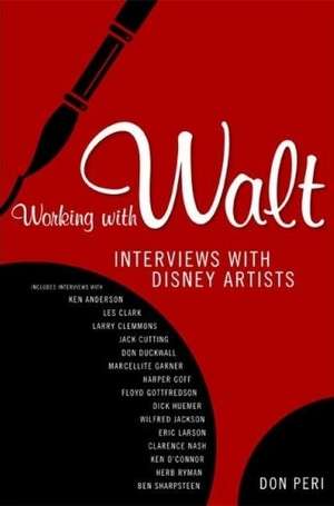 Working with Walt: Interviews with Disney Artists de Don Peri