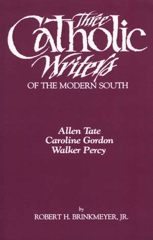 Three Catholic Writers of the Modern South de Robert H. Jr. Brinkmeyer