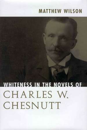 Whiteness in the Novels of Charles W. Chesnutt de Matthew Wilson