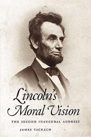 Lincoln's Moral Vision: The Second Inaugural Address de James Tackach