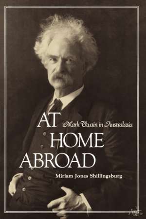 At Home Abroad: Mark Twain in Australasia de Miriam Jones Shillingsburg